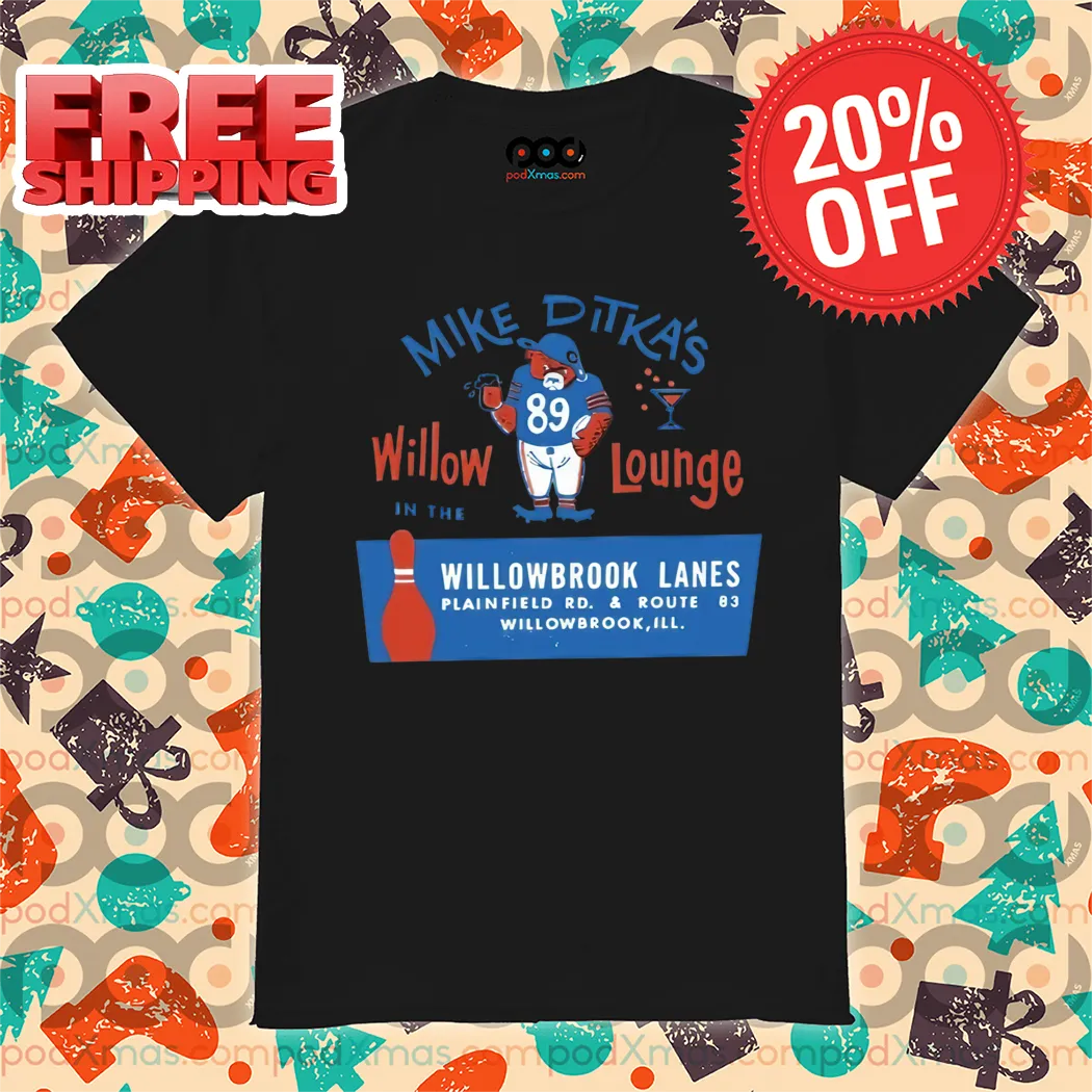 Mike Ditka's Willow Lounge In The Willowbrook Lanes 2024 Vintage Shirt
