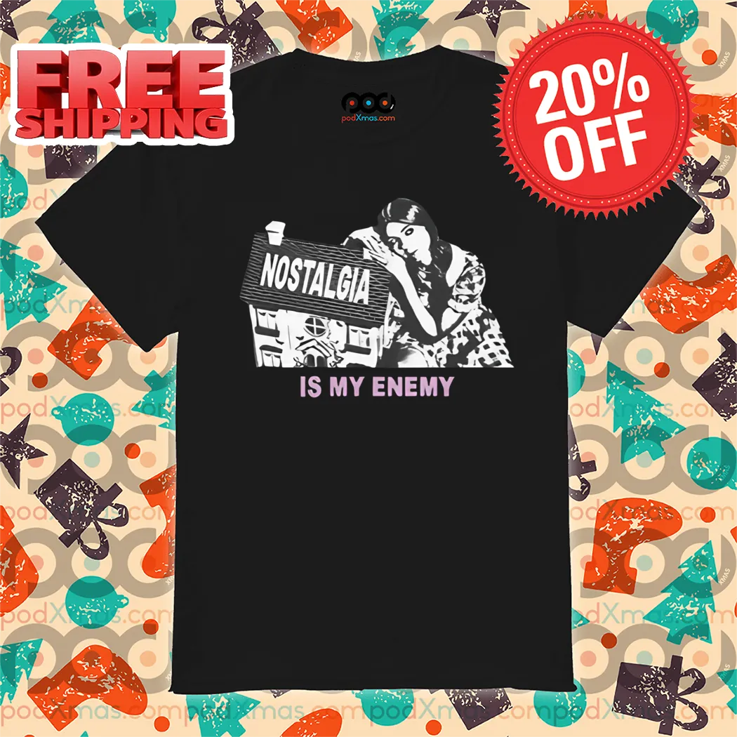 Nostalgia Is My Enemy Shirt