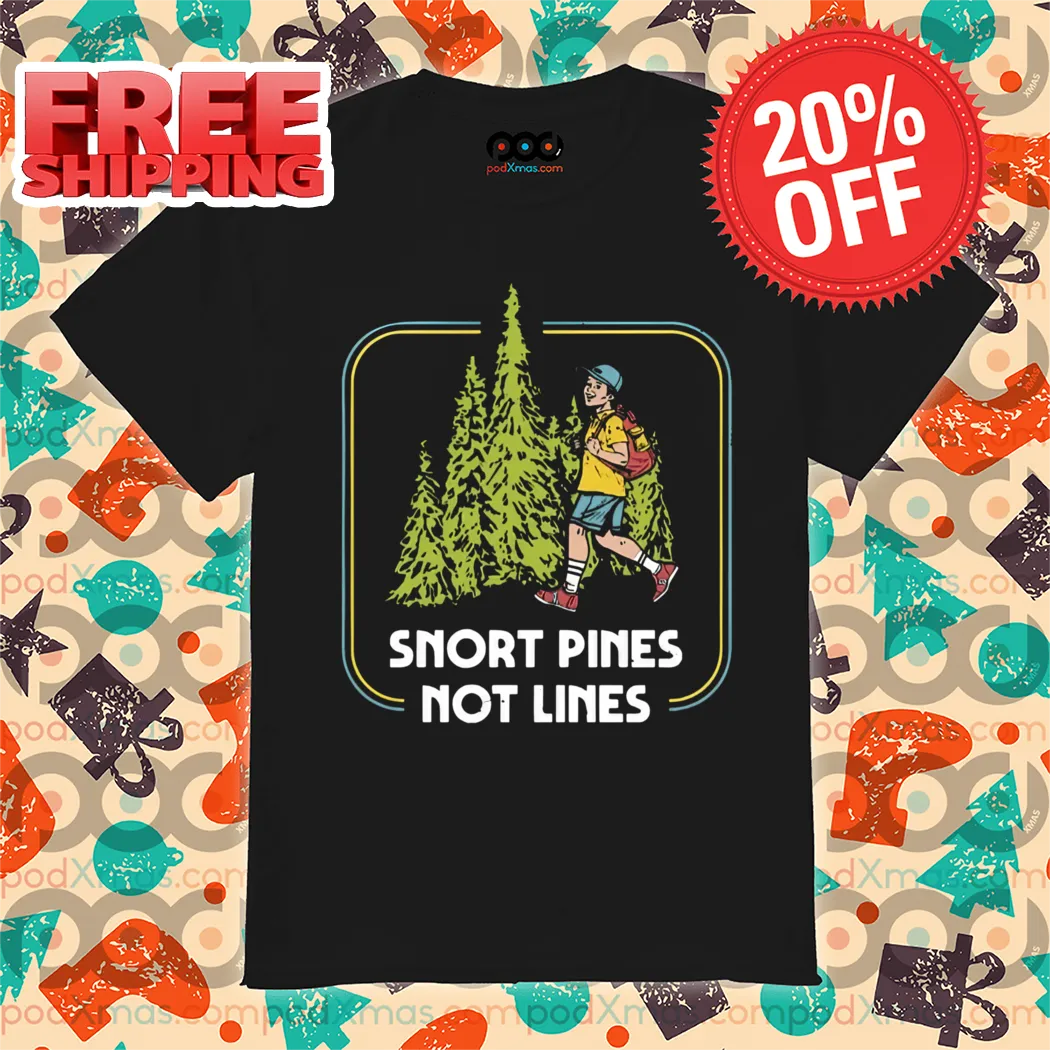 Snort Pines Not Lines Vintage 2024 Shirt