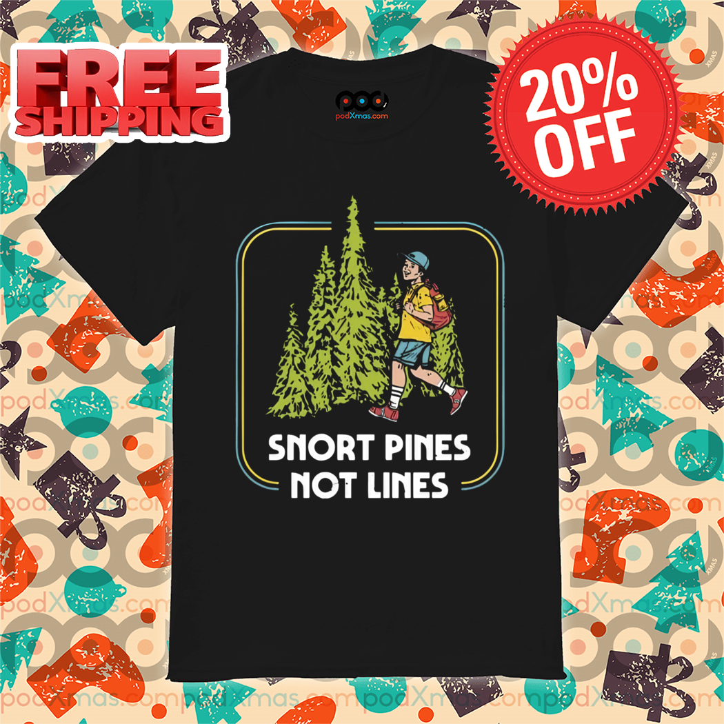 Snort Pines Not Lines Vintage 2024 Shirt