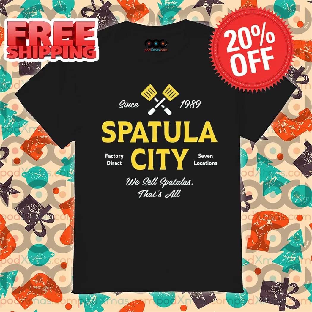 Spatula City We Sell Spatulas That's All 2024 Shirt