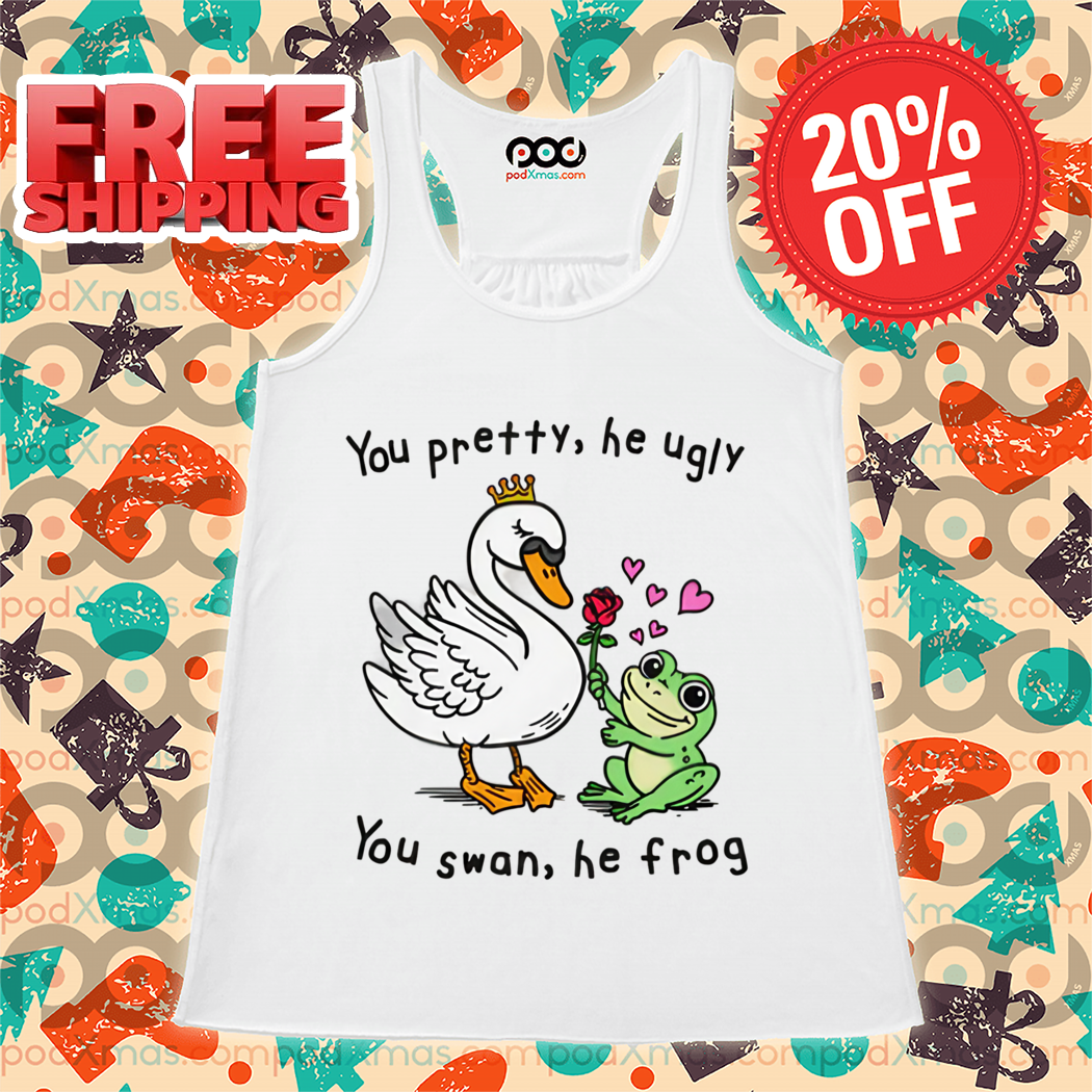 You Pretty He Ugly You Swan He Frog 2024 Shirt
