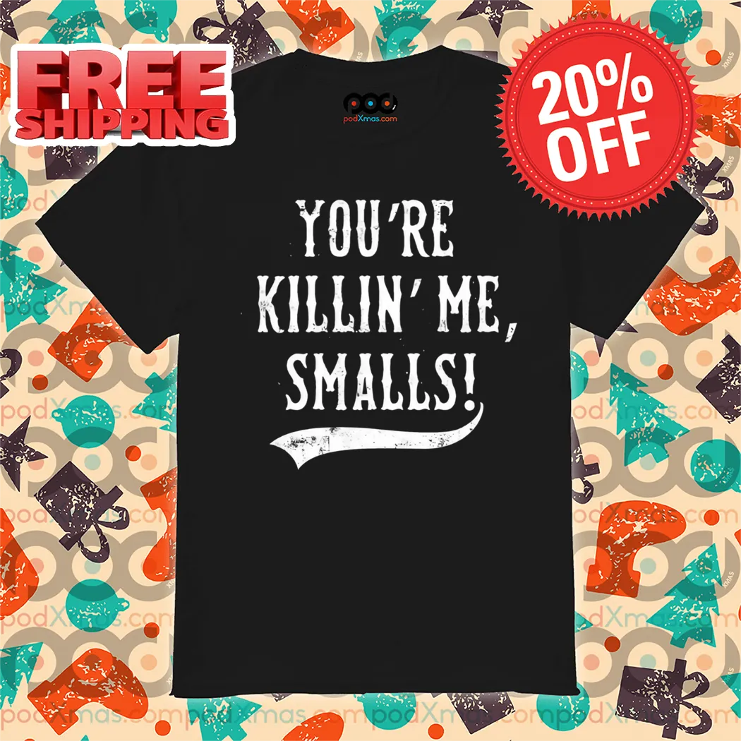 You're Killin' Me Smalls Vintage 2024 Shirt