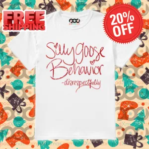 Silly Goose Behavior Disrespectfully Shirt