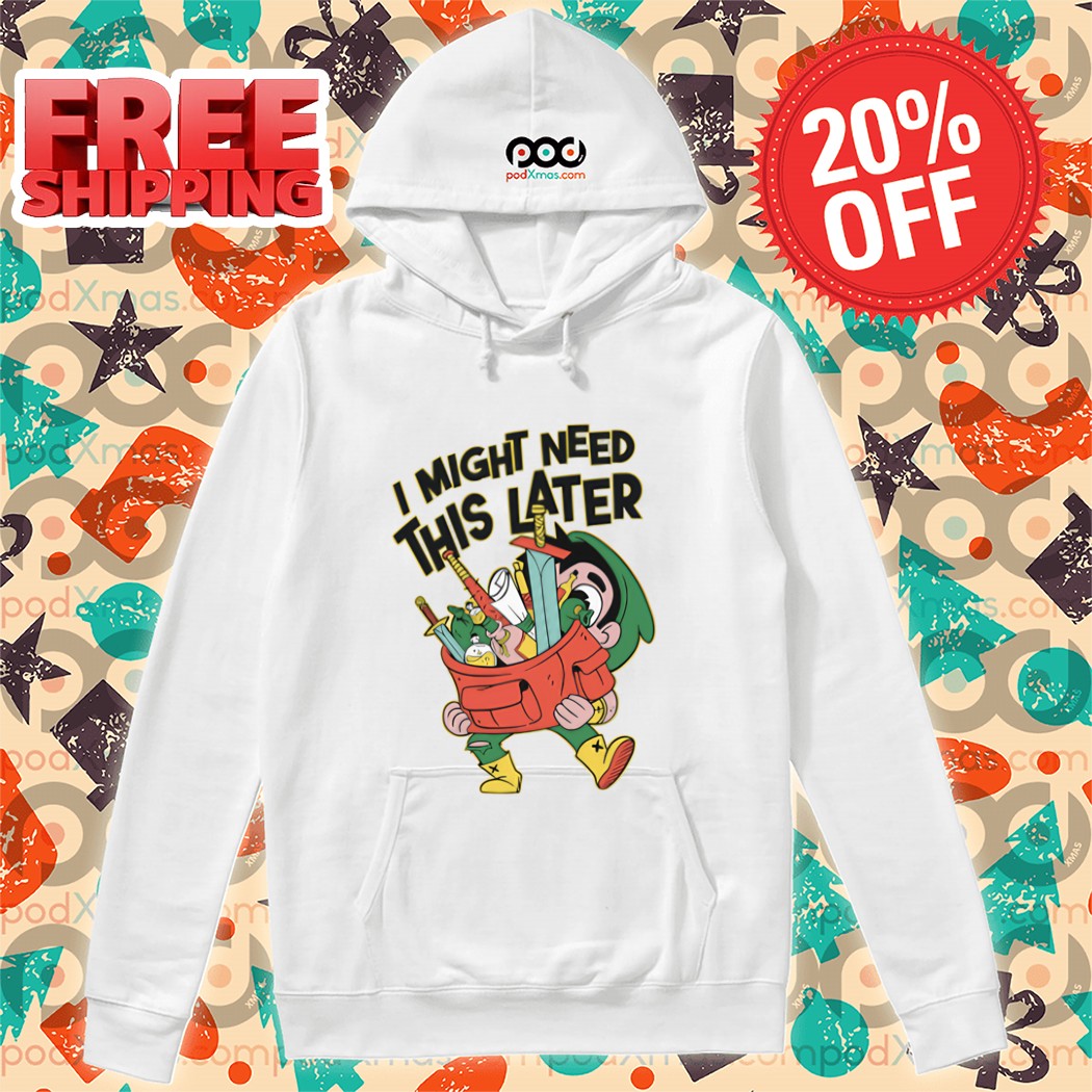 I Might Need This Later Shirt