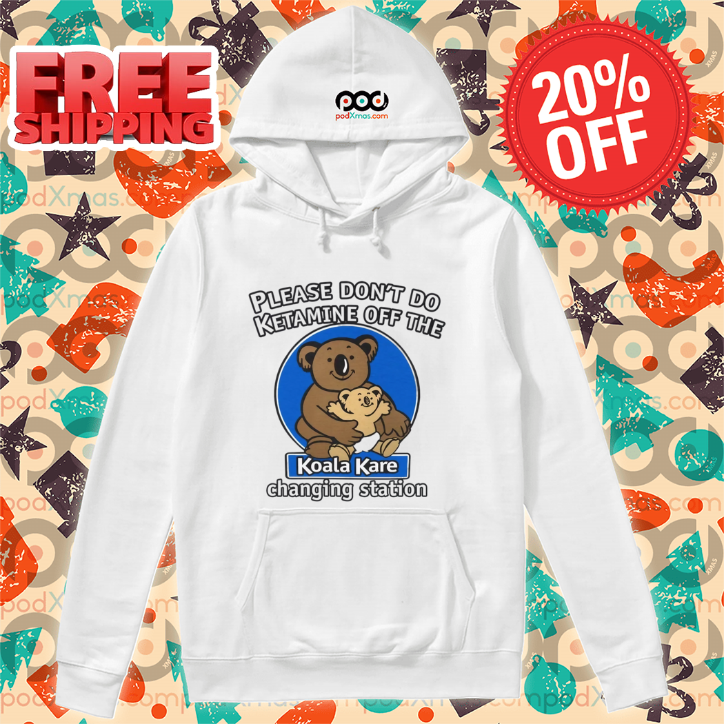 Please Don't Do Ketamine Off The Koala Kare Changing Station 2024 Shirt