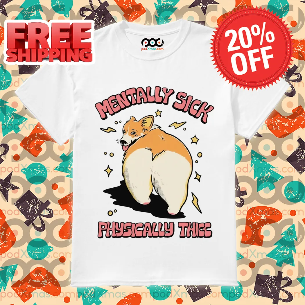 Dog Mentally Sick Physically Thicc Shirt