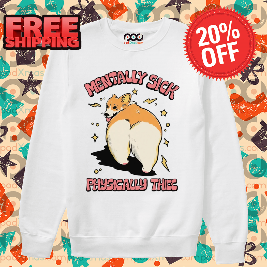 Dog Mentally Sick Physically Thicc Shirt