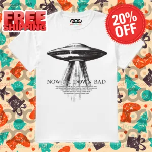 UFO Now I'm Down Bad 2024 Shirt