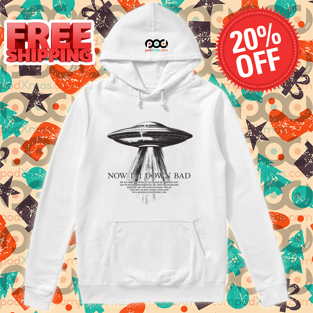 UFO Now I'm Down Bad 2024 Shirt