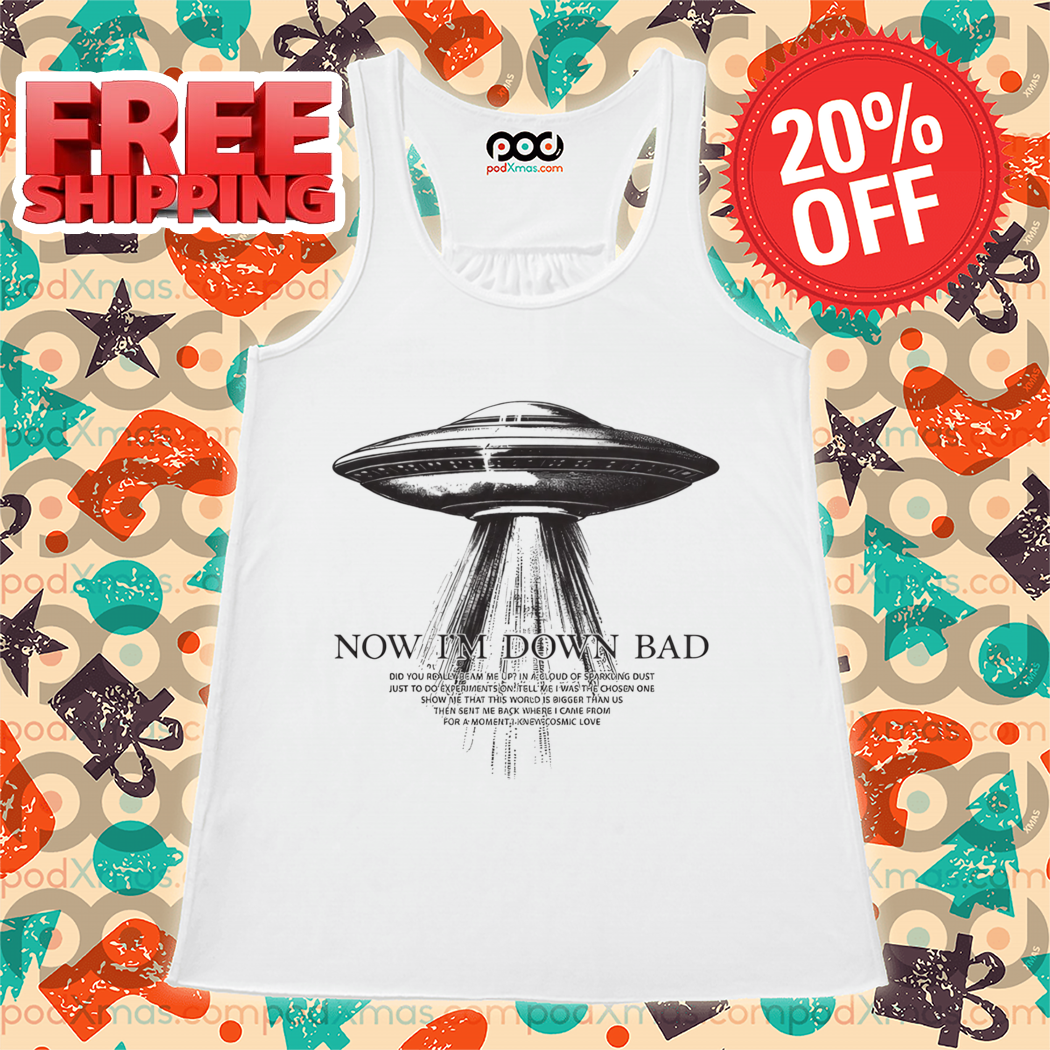 UFO Now I'm Down Bad 2024 Shirt