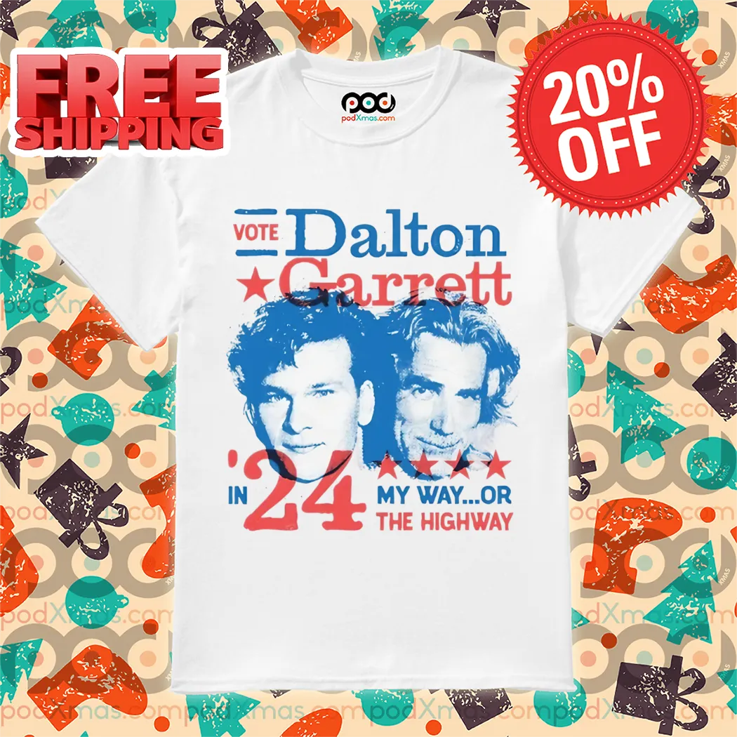 Vote Dalton Garrett In 24' My Way Or The Highway Shirt
