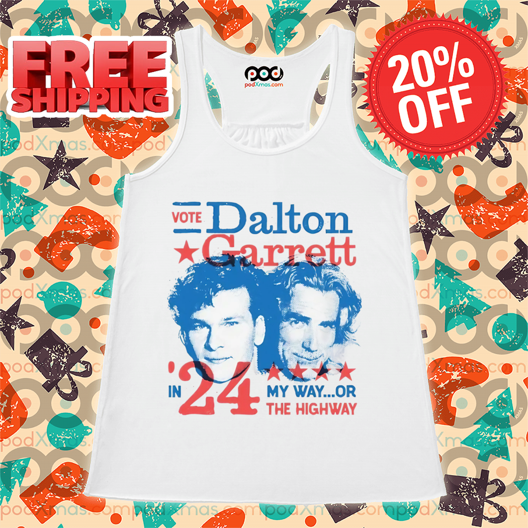 Vote Dalton Garrett In 24' My Way Or The Highway Shirt