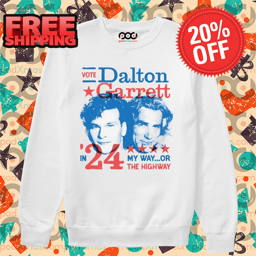 Vote Dalton Garrett In 24' My Way Or The Highway Shirt