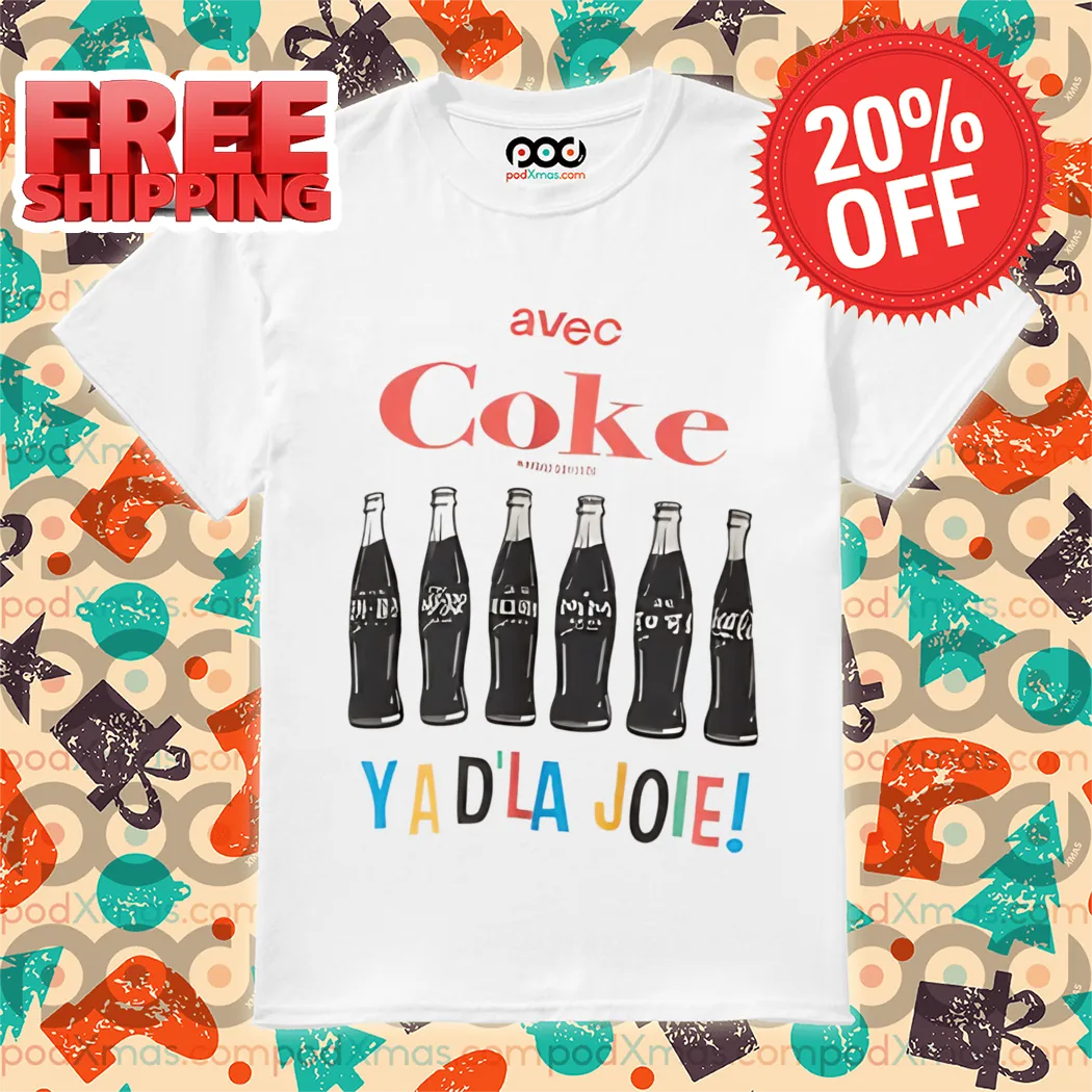 Avec Coke Ya D'la Joie Shirt