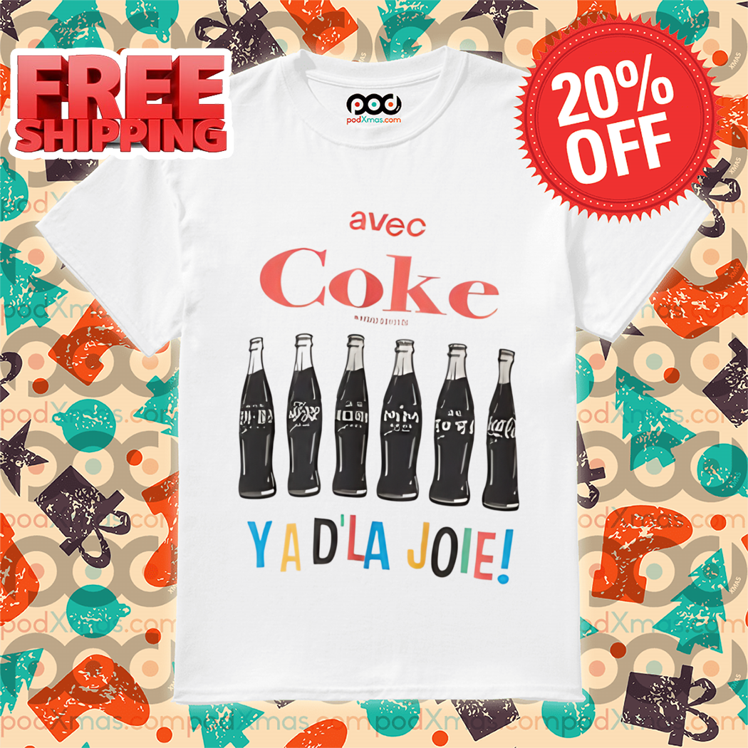 Avec Coke Ya D'la Joie Shirt