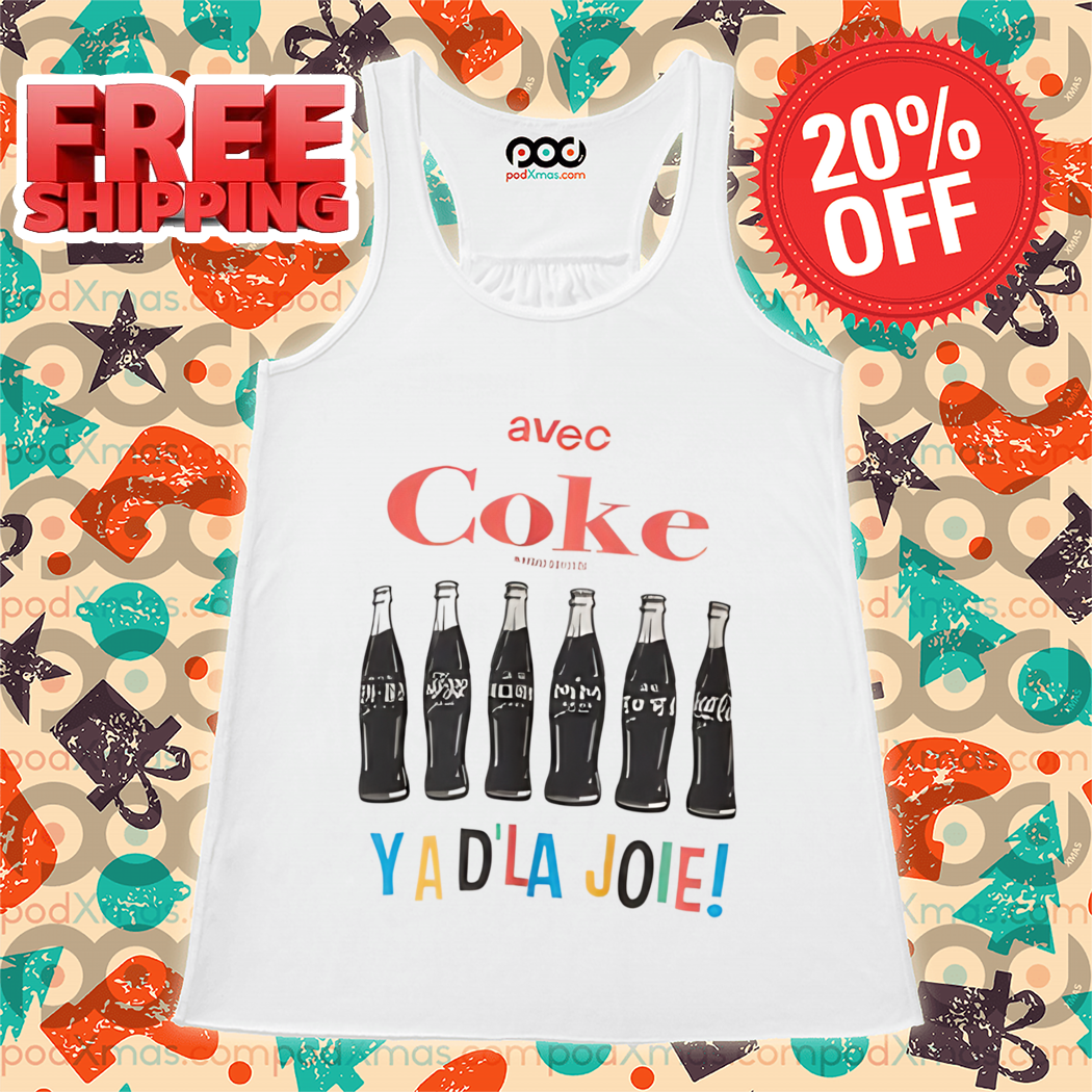 Avec Coke Ya D'la Joie Shirt