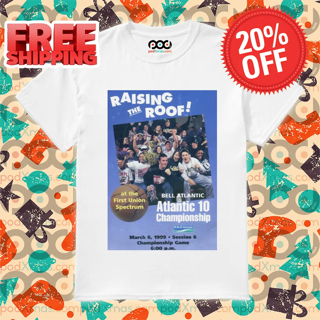 Raising The Roof At The Fisrt Union Spectrum Bell Atlantic Atlantic 10 Championship Shirt