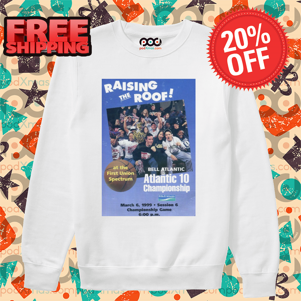 Raising The Roof At The Fisrt Union Spectrum Bell Atlantic Atlantic 10 Championship Shirt
