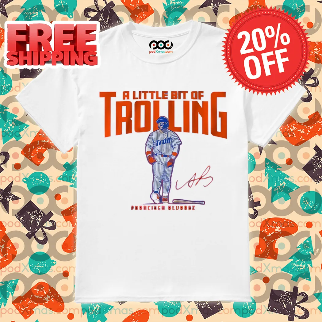 Francisco Alvarez A Little Bit of Trolling Signature 2024 Shirt