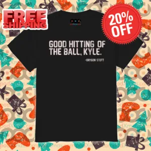 Good Hitting Of The Ball Kyle Bryson Stott Shirt