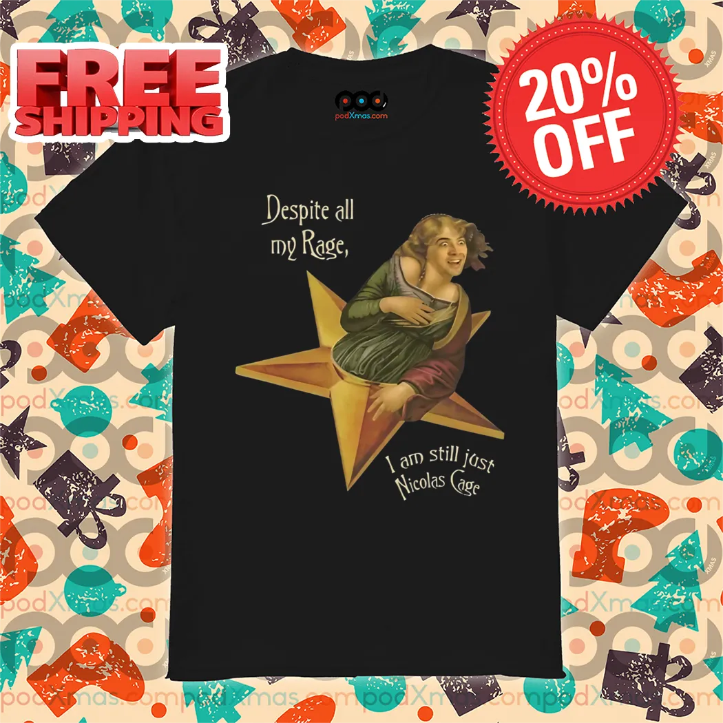 Despite All My Rage I Am Still Just Nicolas Cage Meme Shirt