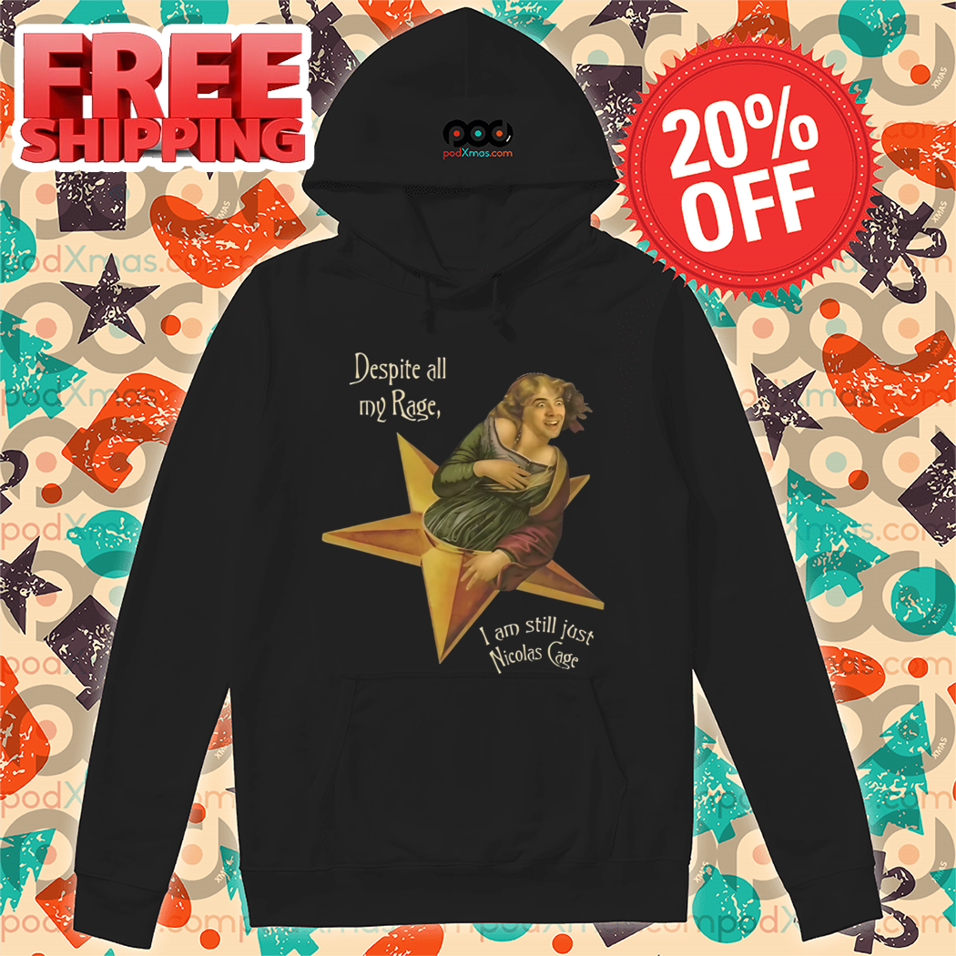 Despite All My Rage I Am Still Just Nicolas Cage Meme Shirt