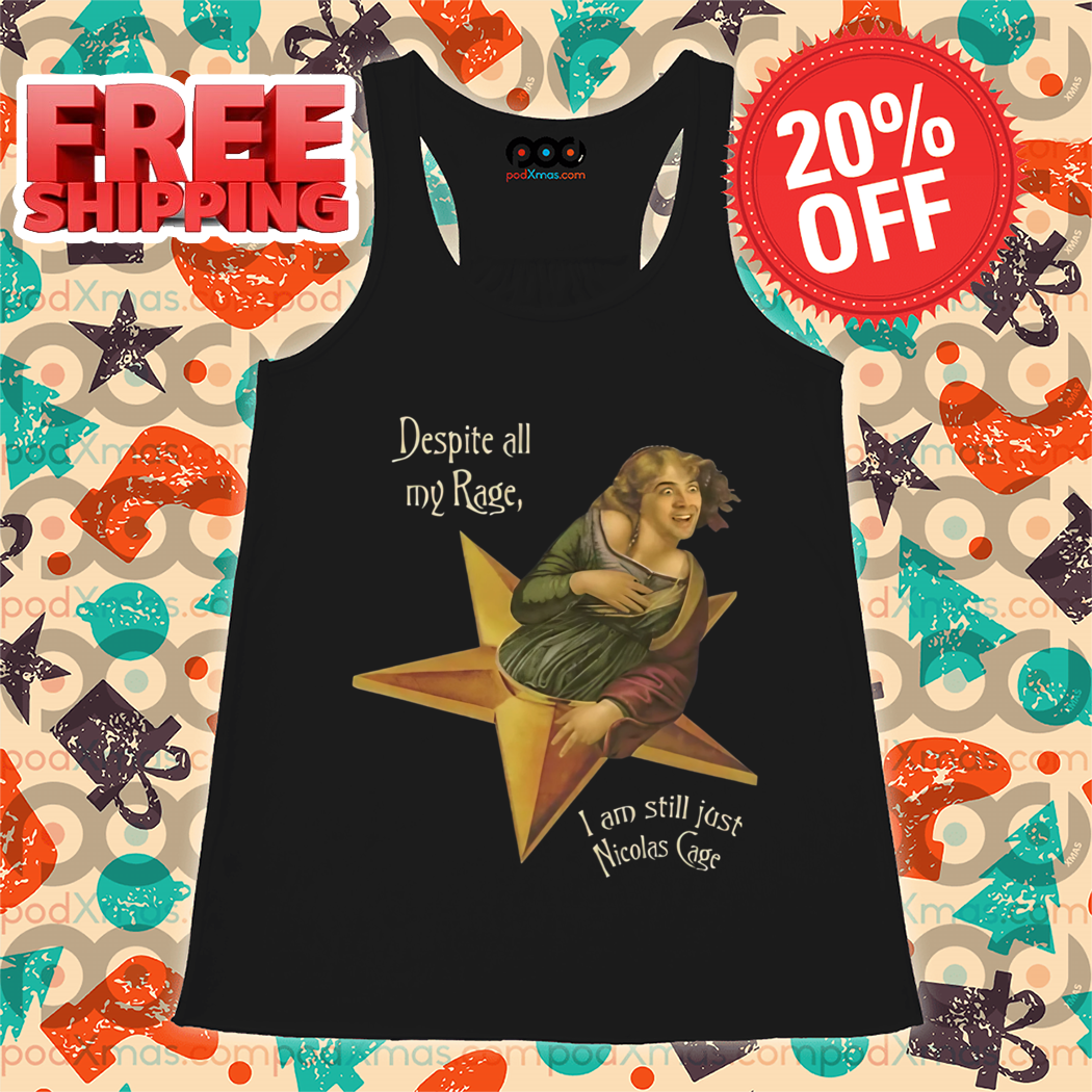 Despite All My Rage I Am Still Just Nicolas Cage Meme Shirt