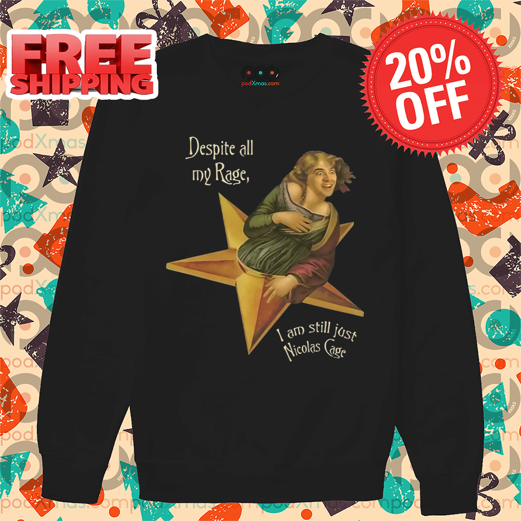 Despite All My Rage I Am Still Just Nicolas Cage Meme Shirt
