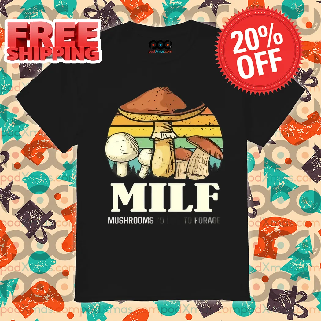 MILF Mushrooms I'd Like To Forage Vintage 2024 Shirt