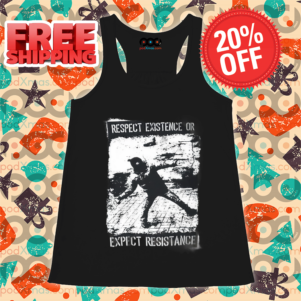 Infamyart Respect Existence Or Expect Resistance Shirt