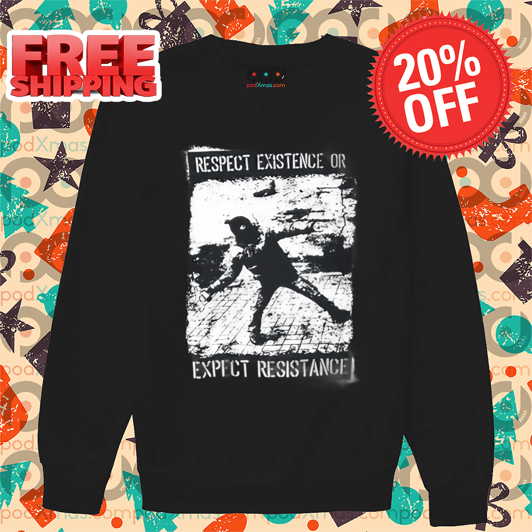Infamyart Respect Existence Or Expect Resistance Shirt