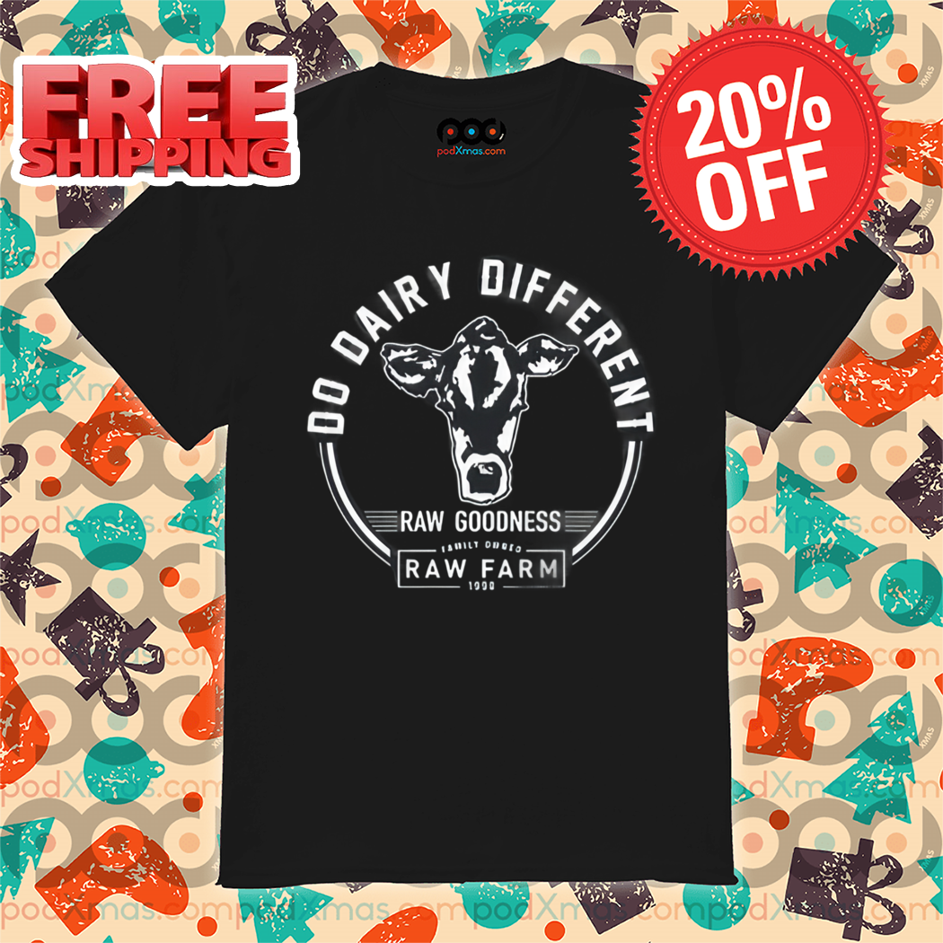 Do Dairy Different Raw Goodness Shirt