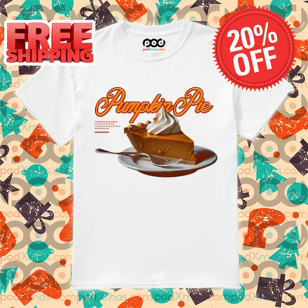Pumpkin Pie I've Literally Been Waiting An Entire Year For This Shirt