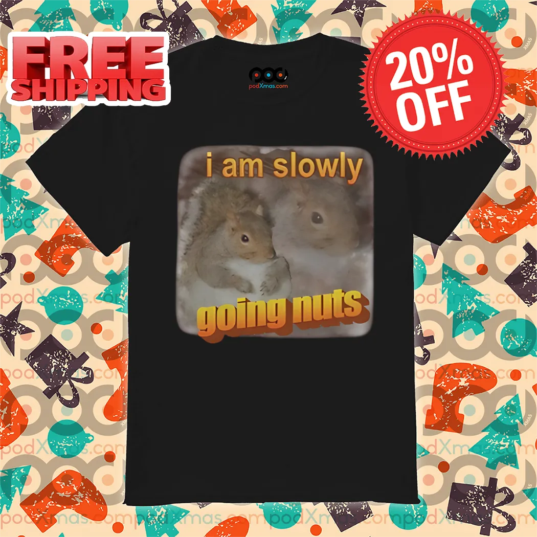 Squirrel I Am Slowly Going Nuts 2024 Shirt