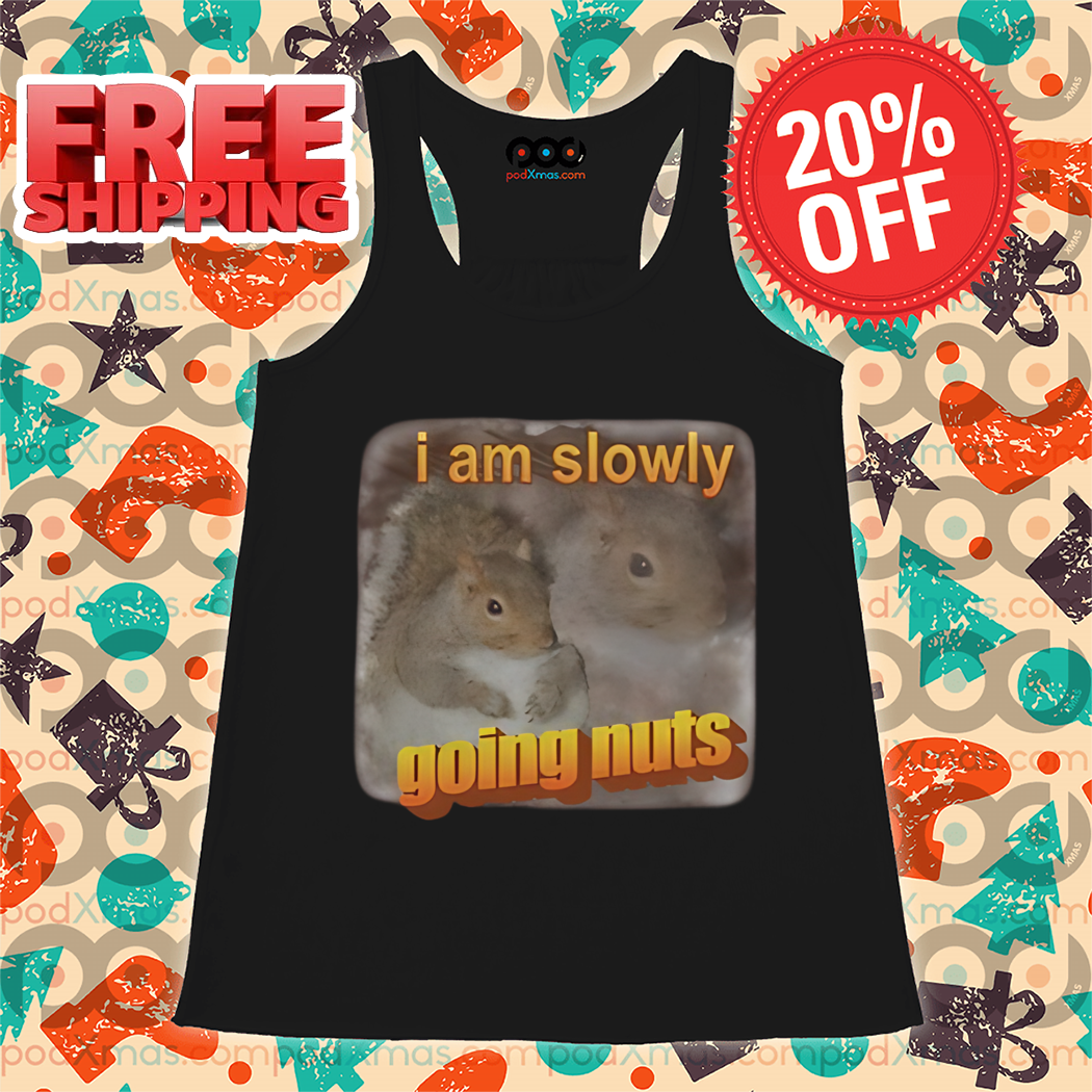 Squirrel I Am Slowly Going Nuts 2024 Shirt