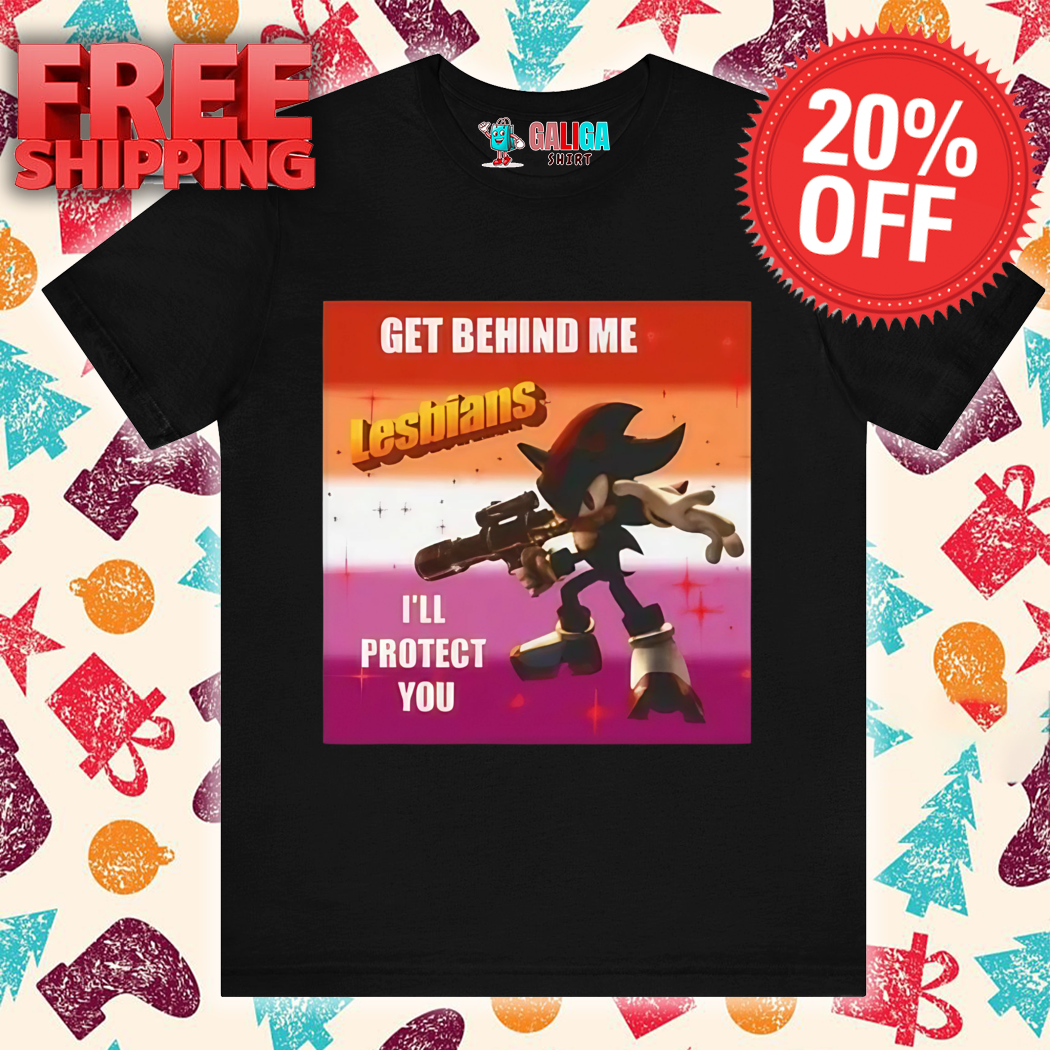 Sonic Get Behind Me Lesbians I'll Protect You Shirt