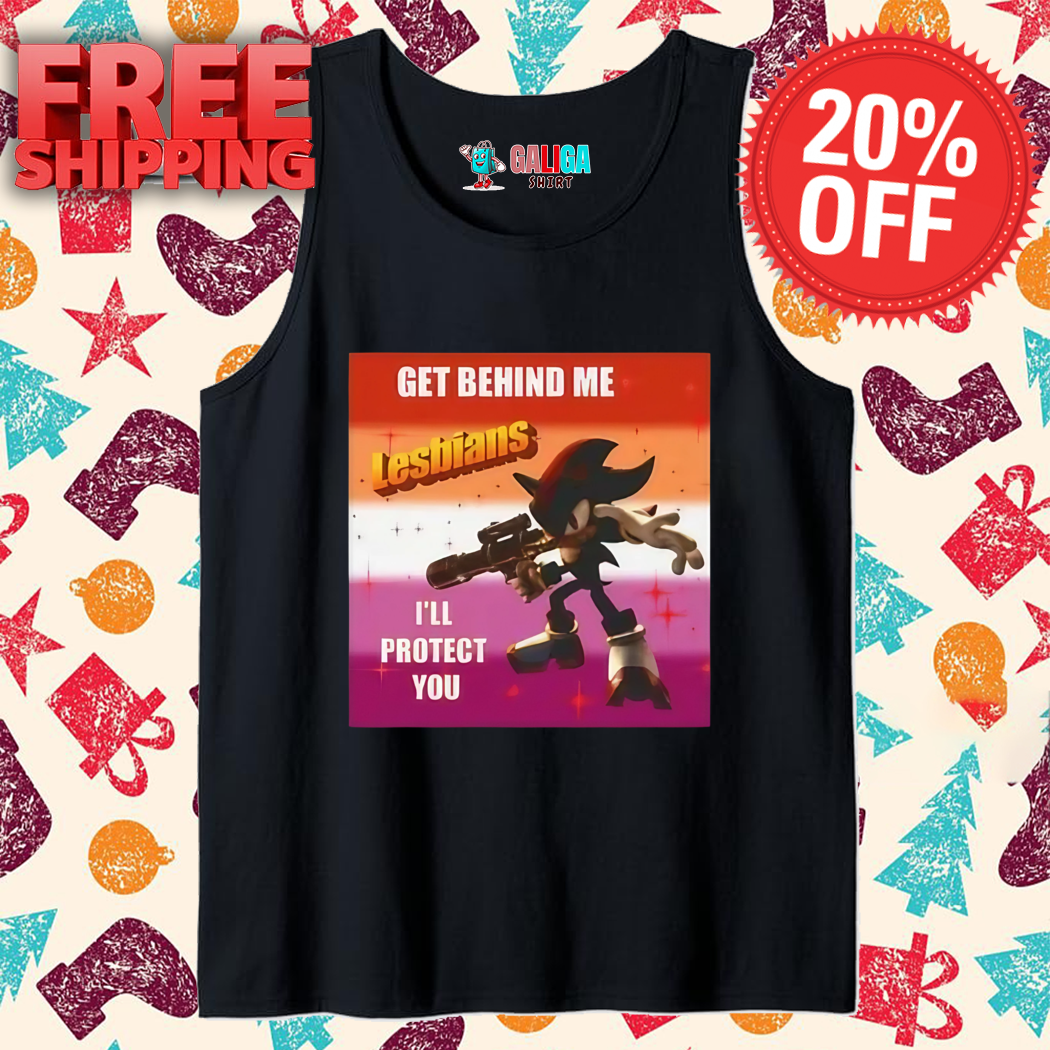 Sonic Get Behind Me Lesbians I'll Protect You Shirt