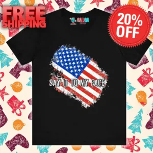 Say It To My Face American Flag Shirt