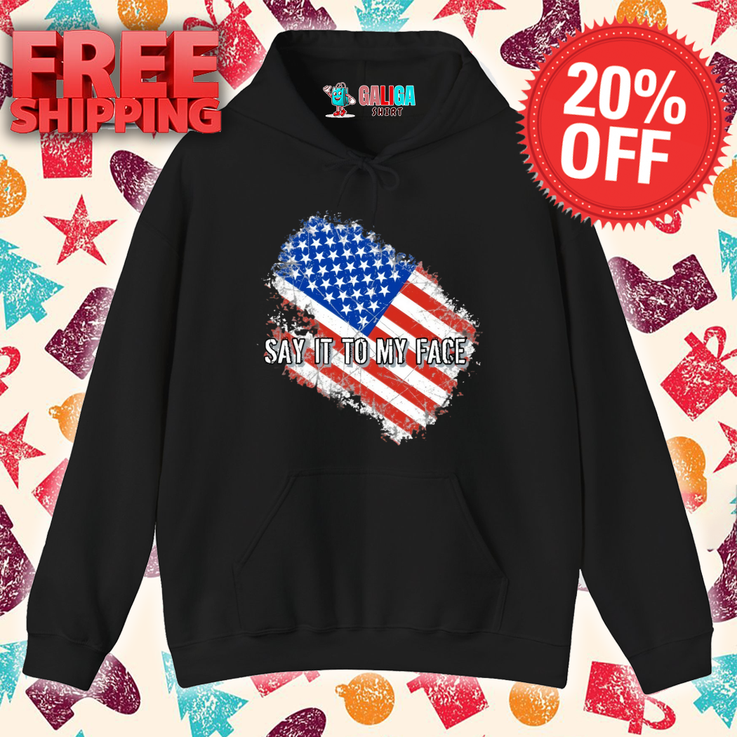 Say It To My Face American Flag Shirt