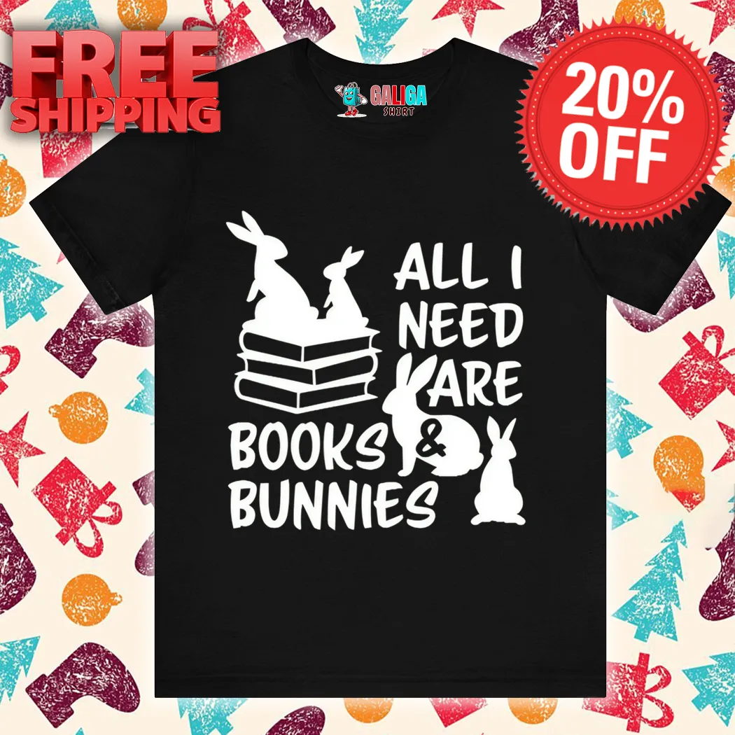 Rabbit All I Need Are Books And Bunnies Easter Day Shirt
