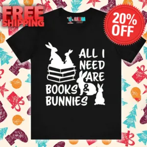 Rabbit All I Need Are Books And Bunnies Easter Day Shirt
