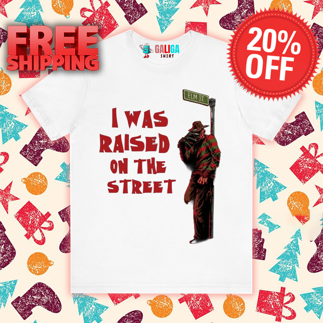 Freddy Krueger I Was Raised On The Street Shirt