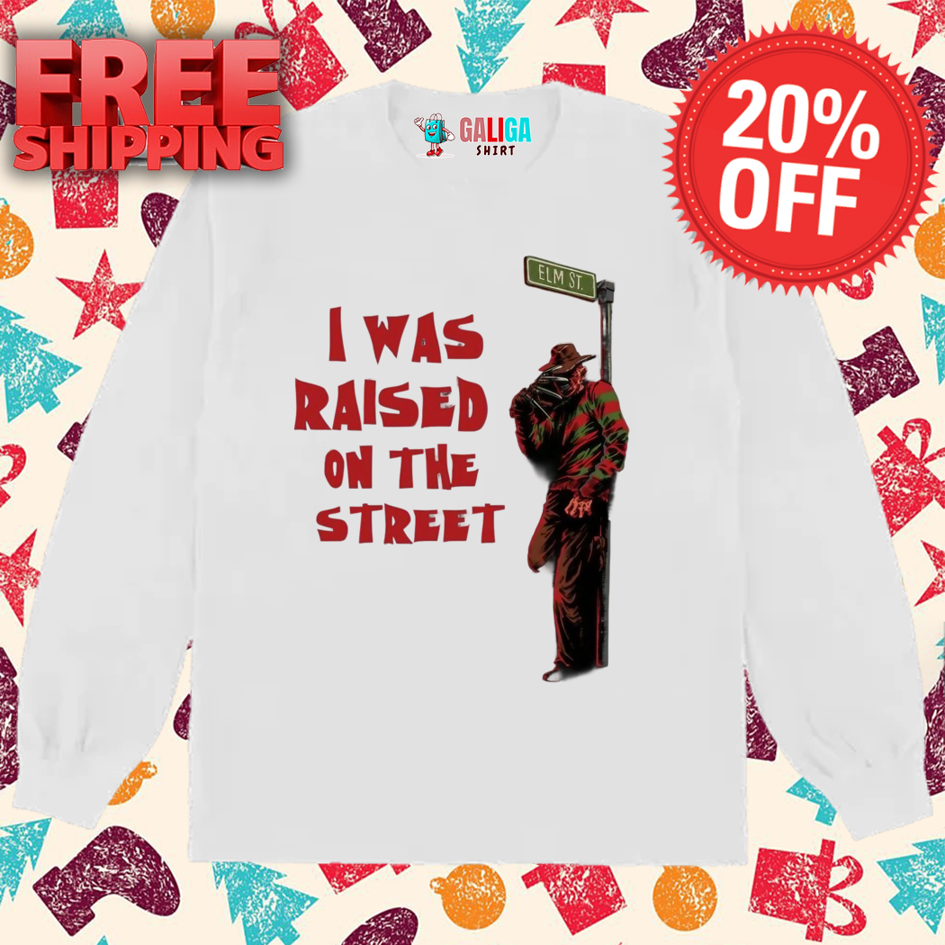 Freddy Krueger I Was Raised On The Street Shirt