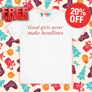 Good Girls Never Make Headlines Shirt