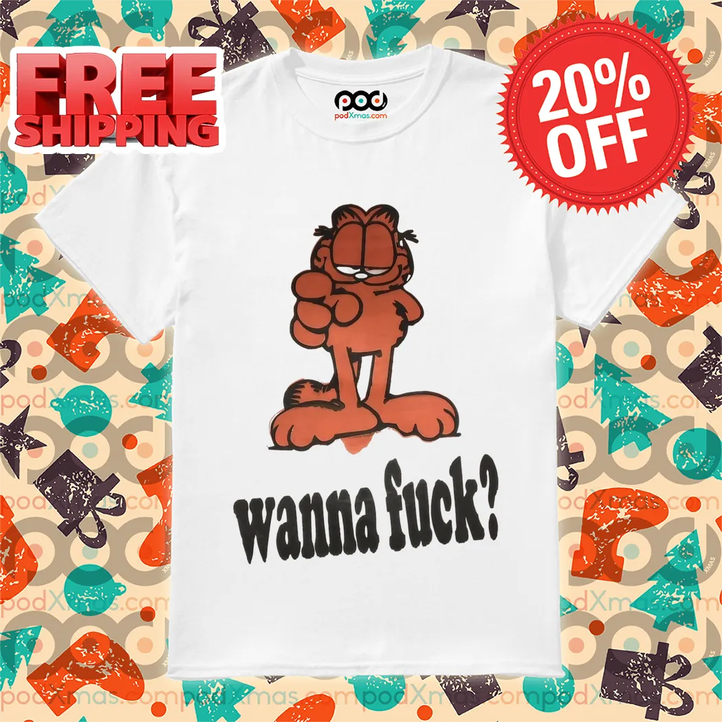 Garfield Wanna Fuck Shirt