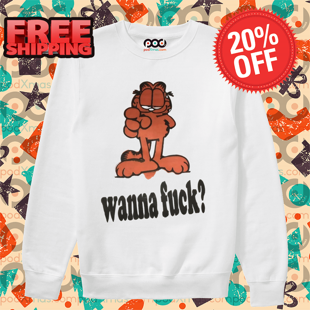 Garfield Wanna Fuck Shirt