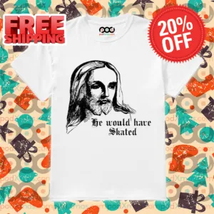 He Would Have Skated Jesus Shirt