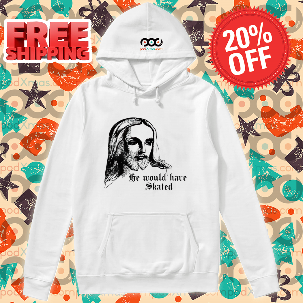 He Would Have Skated Jesus Shirt