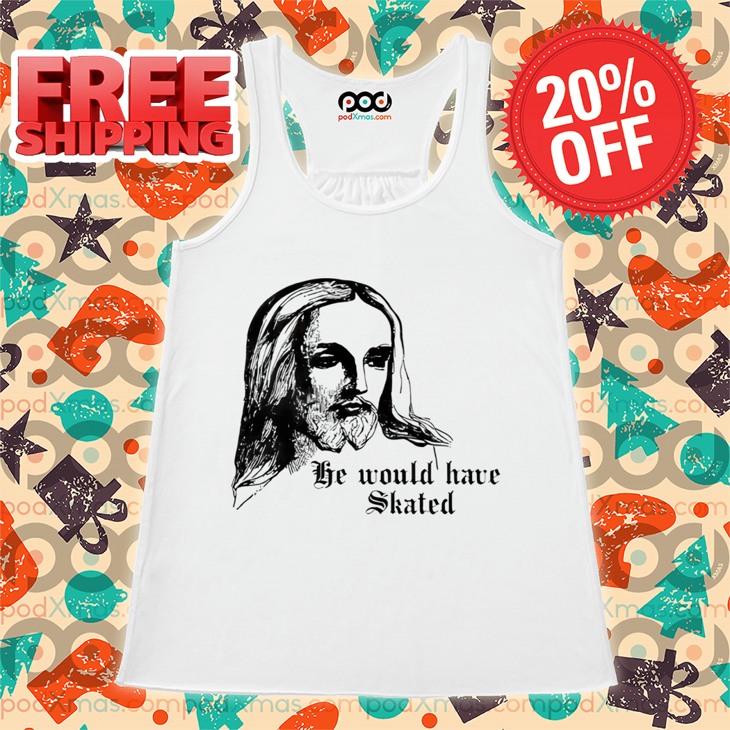 He Would Have Skated Jesus Shirt
